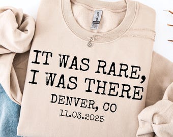 Personalized It Was Rare, I Was There Sweatshirt, Custom City and State Sweatshirt, Customized Shirt, Concert shirt, for Her, concert hoodie