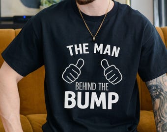 Pregnancy Shirt, Pregnancy Gift The Man Behind The Bump Funny T-Shirt Shirt Mens dad Shirt baby Gifts for Dad Pregnant Father's Day Gift