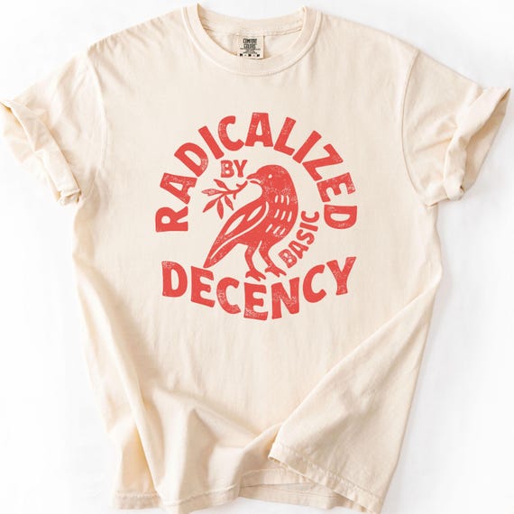 Radicalized By Basic Decency Unisex Comfort Colors® T-shirt, Political Protest Tee, Feminist Activist Gift, Liberal Clothing, Social Justice