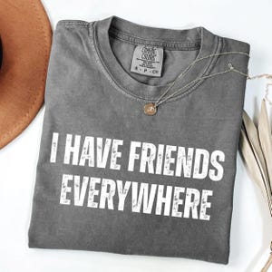 I Have Friends Everywhere Tee, Andor Shirt, Retro Graphic Tee, Gift for Friends, Movie Shirt, Movie Lover Gift, Father day gift,Gift for men