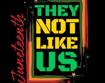 They Not Like Us Juneteenth SVG PNG: Afro Independence Day Design (Digital Download)