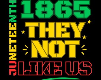 They Not Like Us svg png, Juneteenth 1865 svg png, Juneteenth 1865 Png, Afro Juneteenth Png, Freeish 1865 Png, They Not Like Us Svg, Digital