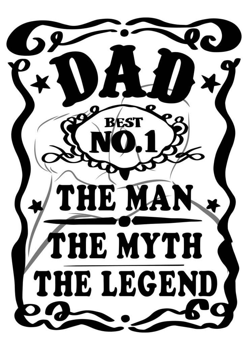 Pode incluir: Design gr&aacute;fico preto e branco com o texto "DAD BEST NO.1 THE MAN THE MYTH THE LEGEND" em uma fonte decorativa.