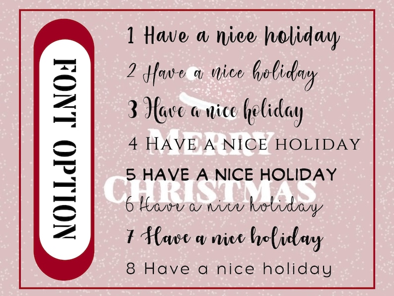 May include: A font selection chart on a dusty pink background featuring the text FONT OPTION in a vertical red pill shape. Eight numbered lines display the phrase Have a nice holiday in various typefaces, with the words MERRY CHRISTMAS in white.