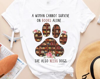 A Woman Cannot Survive on Books Alone Shirt - Book and Dog Lover Tee | Funny Dog Mom Gift | Bookworm Shirt | Cute Literary Shirt