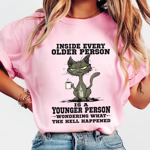 Inside Every Older Person Shirt - Funny Cat Meme Tee - Sarcastic Aging Humor Graphic T-Shirt - Funny Gift Shirt