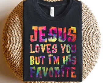 Funny Christian Tee: Jesus Loves You But I'm His Favorite, Rainbow Faith Shirt