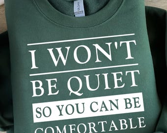 Bold Statement Shirt - &quot;I Won&#39;t Be Quiet So You Can Be Comfortable&quot; | Empowering Quote Tee | Feminist Activism Apparel