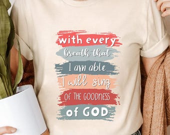 Goodness of God T-Shirt | Christian Worship Music Inspired Tee | Inspirational Faith Apparel for Believers | Sing Praise with Every Breath