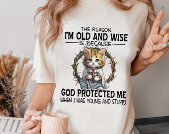Old and Wise Shirt - Funny Christian Cat T-Shirt - God Protected Me Tee - Religious Humor Shirt - Faith-Based Gift for Cat Lovers