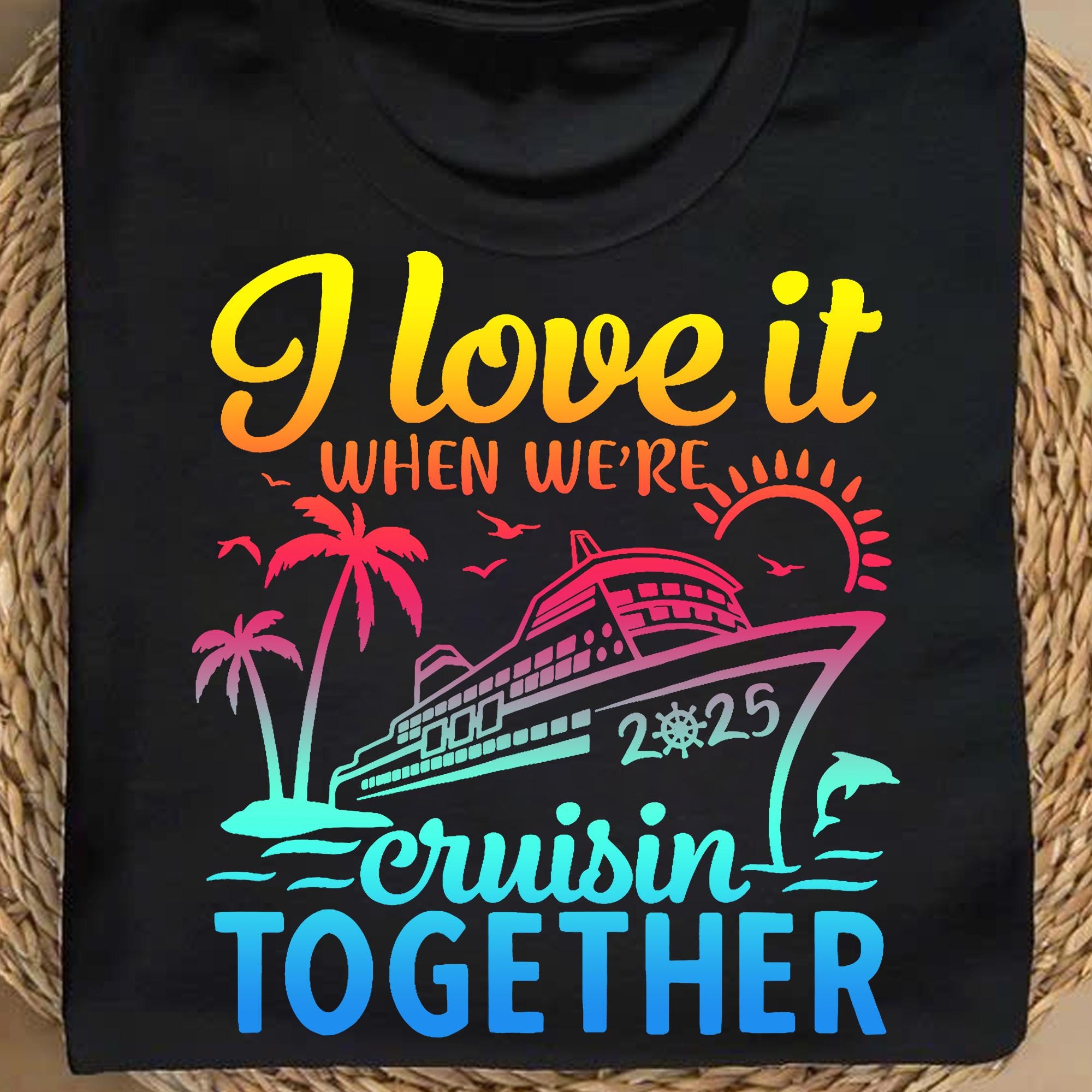 Cruisin Together 2025 Shirt - Matching Cruise Vacation Graphic Tee - Family Friends Cruise Trip Shirt - I Love It When We're Cruisin Shirt