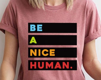 Be-A-Nice-Human Shirt - Motivational T-Shirt - Kindness Graphic Tee - Positive Quote Shirt - Inspirational Gift - Unisex Tee