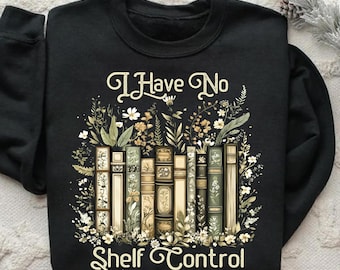 I Have No Shelf Control Book Lover Sweatshirt | Floral Bookshelf Graphic Pullover | Funny Reading-Themed Gift for Bookworms and Bibliophiles