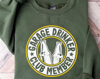 Garage Drinker Club Member Sweatshirt | Beer Enthusiast Apparel | Funny Drinking Club Sweater | Garage Hangout Shirt for Men and Women