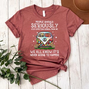 People Should Seriously Stop Expecting Normal From Me Shirt, Funny Hippie Tee, Retro Van Shirt, Sarcastic Humor Tee, Groovy Shirt
