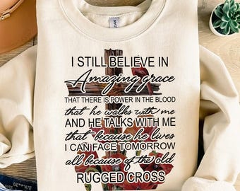 I Still Believe in Amazing Grace Christian Sweatshirt - Christian Faith-Based T-Shirt with Inspirational Bible Verse Design - Religious Gift