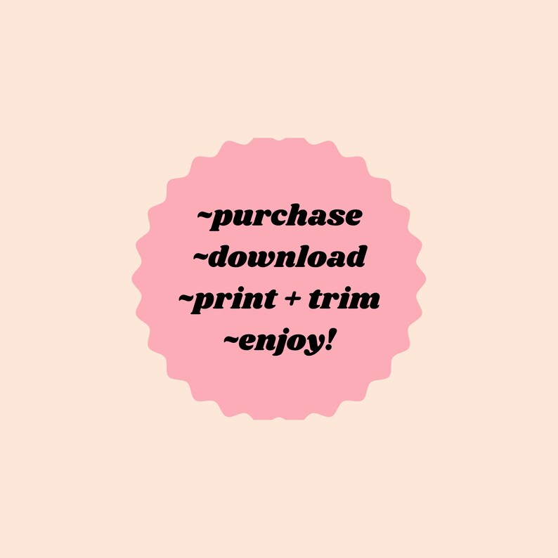 May include: A pink, scalloped circle with the words "purchase, download, print + trim, enjoy!" in black script. The background is a light peach color.