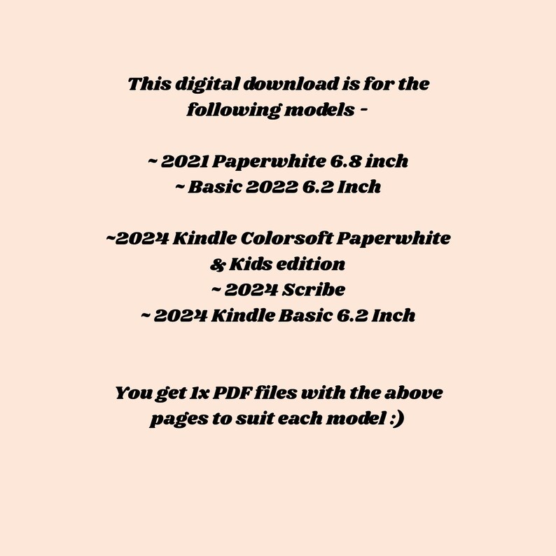 May include: A digital download graphic on a peach background lists compatible Kindle models: 2021 Paperwhite 6.8 inch, Basic 2022 6.2 Inch, 2024 Kindle Colorsoft Paperwhite & Kids edition, 2024 Scribe, and 2024 Kindle Basic 6.2 Inch.