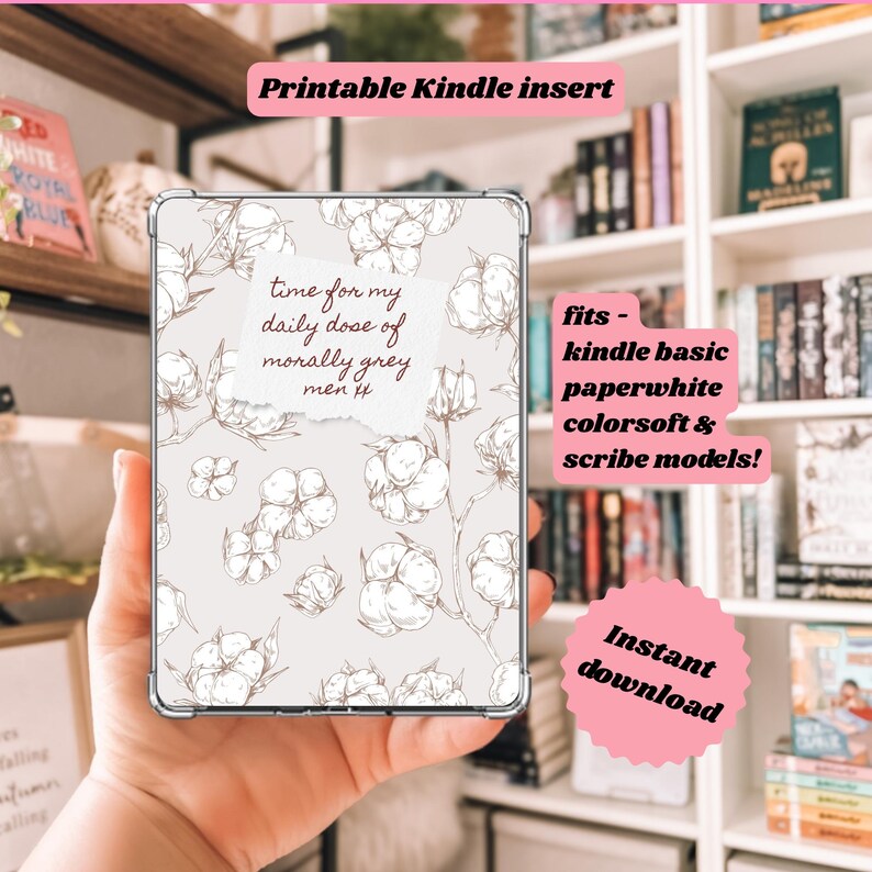 May include: A Kindle insert with a floral cotton design in shades of white and brown. The insert features the text "time for my daily dose of morally grey men it." The insert is designed to fit Kindle Basic, Paperwhite, Colorsoft, and Scribe models.