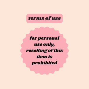 May include: A pink background with two text boxes. The top box reads "terms of use" in black. The bottom box, shaped like a pink flower, states "for personal use only, reselling of this item is prohibited" in black.