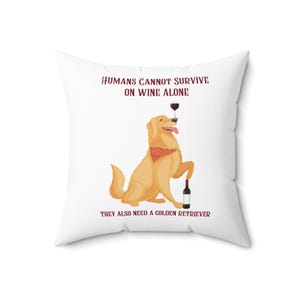 Golden Retriever Wine Lover Pillow, Dog Mom Gift, Funny Cushion, Home Decor, Humans Can&#39;t Survive on Wine Alone, Retriever Throw Pillow