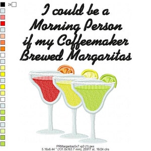 May include: Embroidered design featuring three margarita glasses with lime, orange, and lemon slices. The text reads "I could be a Morning Person if my Coffeemaker Brewed Margaritas".
