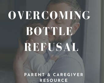 Overcoming Bottle Refusal - Guide for Parents and Caregivers - From Surviving to Thriving