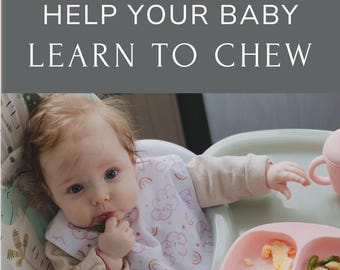Help Your Baby Learn to Chew - Guide to Easing the Transition to Table Foods, Self-Feeding, and Overcoming Challenges of Baby Led Weaning
