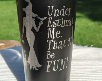 Under estimate me. That will be fun! Halloween Witch 16 oz. stainless steel tumbler travel mug with bpa free lid