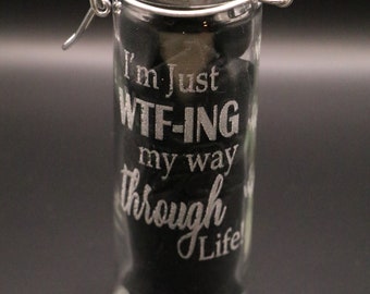 NEW ITEM "I'm just WTF ing my way through life" stash clamp jar