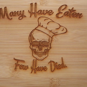 Bamboo cutting board Many have eaten, Few have died 9x6  6x9
