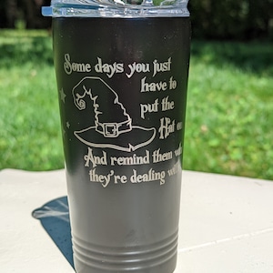 Witches hat on and show them who they&#39;re dealing with. 16 oz. stainless steel tumbler travel mug with bpa free lid