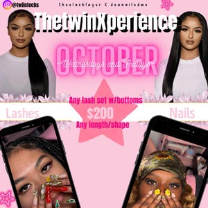 May include: Pink and white graphic with the text "ThetwinXperience" and "OCTOBER -Wednesdays and Fridays-."  The graphic also includes the text "Lashes" and "Nails" with images of women's faces and hands with lashes and nails. The text "Any lash set w/bottoms $200 Any length/shape" is also included.