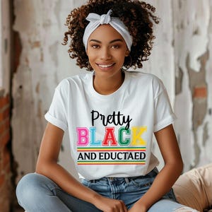 Pretty Black & Educated TShirt Black History Black Cultrue Black Lives Matter, African American Tee, Black And Proud,Black Pride Shirt,