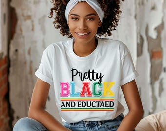 Pretty Black & Educated T-Shirt: Black History, Culture, Pride