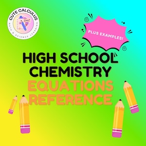 May include: A colorful graphic for high school chemistry, featuring the text "HIGH SCHOOL CHEMISTRY EQUATIONS REFERENCE." The design includes a pink burst with "PLUS EXAMPLES!" and cartoon pencils. A "CUTE CALCULUS" logo is in the upper left.