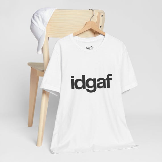 idgaf Unisex Tee, Funny Slogan Shirt, Sarcastic Graphic T-Shirt, Carefree Attitude Top, Relaxed Fit Tee, Cool Statement Tee