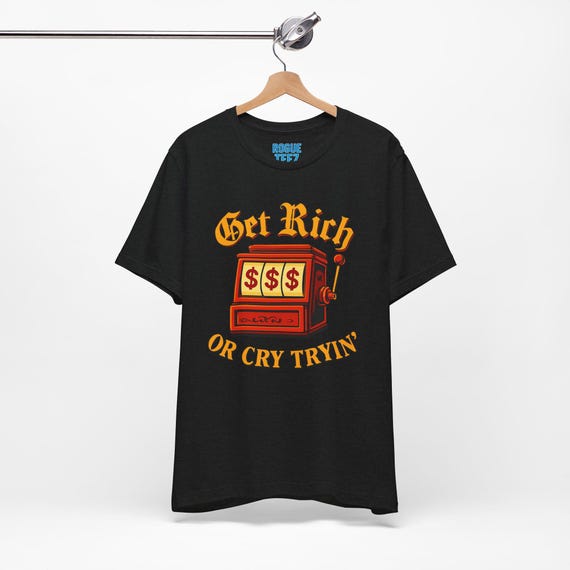 Get Rich Or Cry Tryin, Casino Unisex Tee, Gambling Shirt, Poker Theme Tshirt, Card Player Gift, Las Vegas Apparel, Casino Party Top