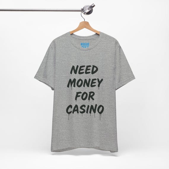 Need Money For Casino Unisex T-shirt, Gambling Lover Tee, Need Money For Casino Shirt, Casino Theme Clothing, Gambler Gift