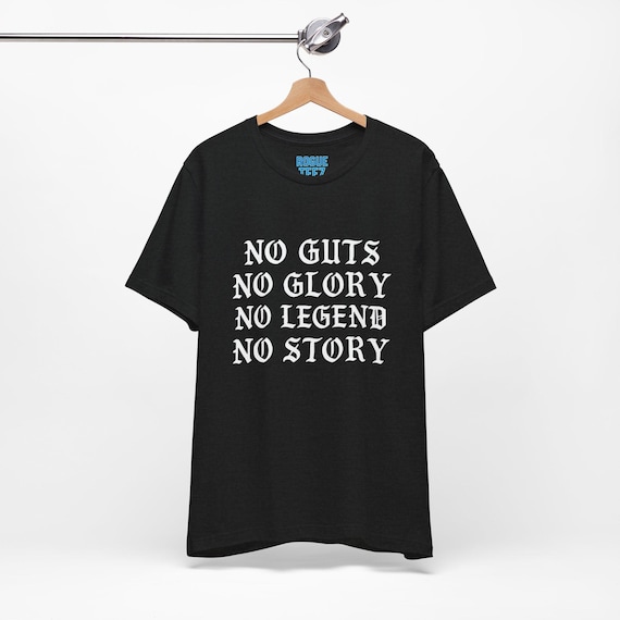 No Guts No Glory No Legend No Story Quote Top Inspirational Unisex Tee, Motivational T-Shirt, Courage Tees