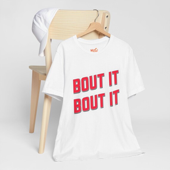Graphic Tee Shirt, Streetwear Shirt, Urban Apparel, Hip Hop T-Shirt, Casual Tee, Bout It Bout It Design Shirt