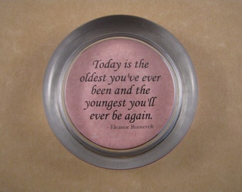 Birthday Quote, Quote Paperweight, Eleanor Roosevelt, Birthday Paperweight, Oldest Youngest Quote, Round Paperweight