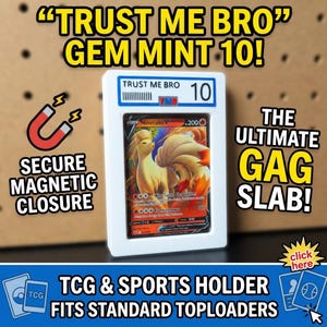 May include: A white plastic trading card display case featuring a label that reads TRUST ME BRO and the number 10. The case holds a Ninetales V trading card. Text on the image includes TRUST ME BRO GEM MINT 10, SECURE MAGNETIC CLOSURE, THE ULTIMATE GAG SLAB, and TCG & SPORTS HOLDER FITS STANDARD TOPLOADERS.