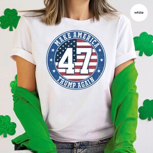 Make America Trump Again Shirt, 47th President, Republican Gift, Trump 47 Shirt, Trump 2024 T-Shirt, Election Shirt, Trump 2024, Gifts