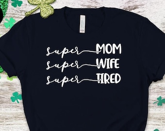 Super Mom, Super Wife, Super Tired Shirt, Happy Mother's Day T-Shirt, Gift For Mom, Gift For Her, Mother's Day Gift, Gift for Mom Shirts