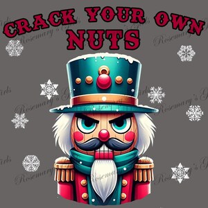 May include: A digital illustration of a nutcracker with an angry expression, wearing a teal and red uniform and a tall hat. The text "CRACK YOUR OWN NUTS" is above the nutcracker. White snowflakes are scattered around the image.