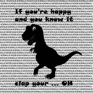 May include: Black silhouette of a Tyrannosaurus Rex dinosaur with the text "If you're happy and you know it clap your claws!"