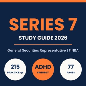May include: A dark blue study guide cover with orange text reading SERIES 7 STUDY GUIDE 2026. Below, white text reads General Securities Representative | FINRA. Three circles display 215 PRACTICE Qs, ADHD FRIENDLY, and 77 PAGES in white and orange.