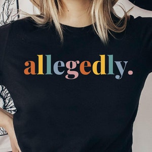 Allegedly Shirt, Funny Lawyer Shirt, Law Student Shirt, Law School Shirt, Graduation Gift for Law Students, Xmas Funny Shirt for Lawyers