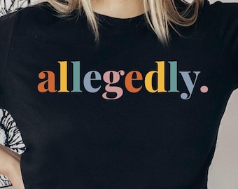 Allegedly Shirt, Funny Lawyer Shirt, Law Student Shirt, Law School Shirt, Graduation Gift for Law Students, Xmas Funny Shirt for Lawyers